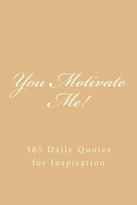 You Motivate Me!: 365 Daily Quotes for Inspiration By Inspirational Motivational Books Cover Image