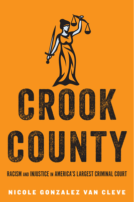 Crook County: Racism and Injustice in America's Largest Criminal Court Cover Image