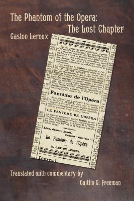 The Phantom of the Opera: The Lost Chapter By Caitlin G. Freeman (Translator), Gaston LeRoux Cover Image