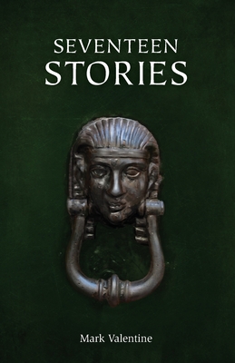 Seventeen Stories By Mark Valentine Cover Image