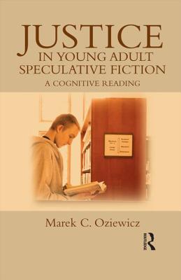 Justice in Young Adult Speculative Fiction: A Cognitive Reading (Children's Literature and Culture) By Marek C. Oziewicz Cover Image