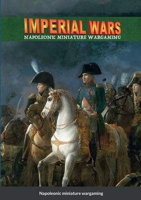 Imperial Wars: Napoleonic miniature wargaming By Alberto Giorgi Cover Image