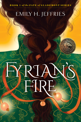 Fyrian's Fire: Book 1 of The Fate of Glademont Series By Emily H. Jeffries Cover Image