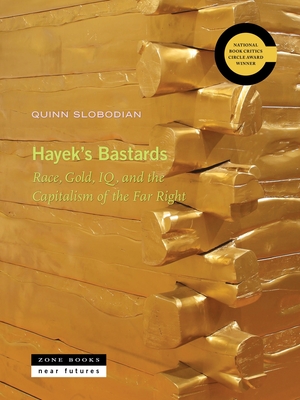 Hayek's Bastards: Race, Gold, Iq, and the Capitalism of the Far Right (Near Futures #9)