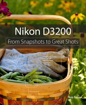 Nikon D3200: From Snapshots to Great Shots By Rob Sylvan Cover Image