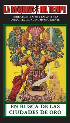 En Busca De Las Ciudades De Oro: La Maquina del Tiempo