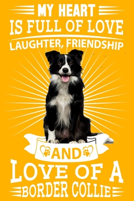 Border Collie: My heart is full of love, laughter. Great for a border collie owner, border collie mum, dad any dog lovers dog walkers By Multi-Vits Cover Image