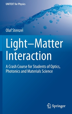 Light-Matter Interaction: A Crash Course for Students of Optics, Photonics and Materials Science (Unitext for Physics)