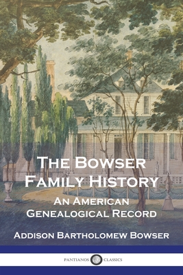 The Bowser Family History: An American Genealogical Record Cover Image