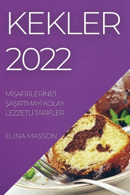 Kekler 2022: Mİsafİrlerİnİzİ ŞaŞirtmayi Kolay Lezzetlİ Tarİfler Cover Image