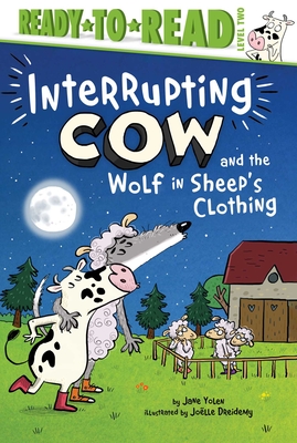 Interrupting Cow and the Wolf in Sheep's Clothing: Ready-to-Read Level 2 By Jane Yolen, Joëlle Dreidemy (Illustrator) Cover Image