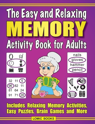 The Easy and Relaxing Memory Activity Book for Adults: Includes Relaxing Memory Activities, Easy Puzzles, Brain Games and More Cover Image