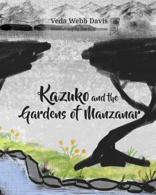 Kazuko and the Gardens of Manzanar By Veda Webb Davis, Zoe E. Thomas (Illustrator) Cover Image