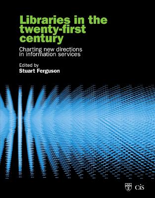 Libraries in the Twenty-First Century: Charting Directions in Information Services (Topics in Australasian Library and Information Studies)
