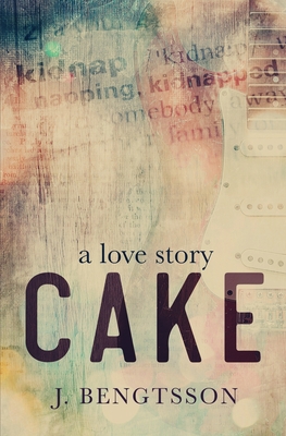 Cake A Love Story By J. Bengtsson Cover Image