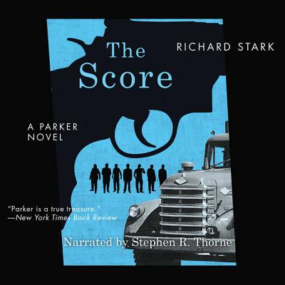 The Score (Parker Novels) By Richard Stark, Stephen R. Thorne (Read by) Cover Image