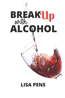 Break Up WІth Alcohol: Strategic Ways To Stop Drinking Unapologetically Cover Image