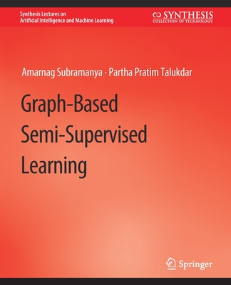 Graph-Based Semi-Supervised Learning (Synthesis Lectures on Artificial ...