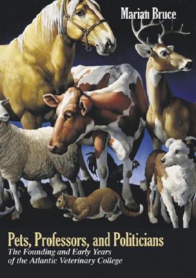 Pets, Professors, and Politicians: The Founding and Early Years of the Atlantic Veterinary College Cover Image