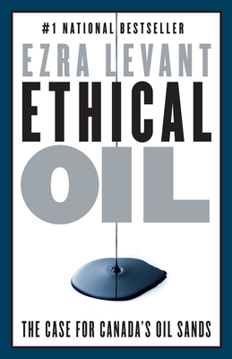 Ethical Oil: The Case for Canada's Oil Sands By Ezra Levant Cover Image