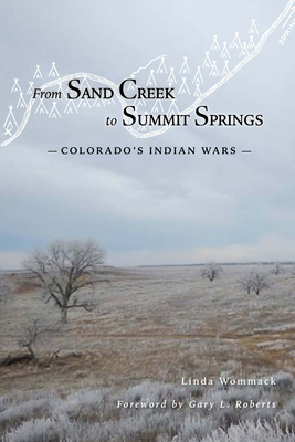 From Sand Creek to Summit Springs: Colorado's Indian Wars By Linda Wommack Cover Image