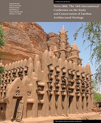 Terra 2008: The 10th International Conference on the Study and Conservation of Earthen Architectural Heritage (Symposium Proceedings) By Leslie Rainer  (Editor), Angelyn Bass Rivera (Editor), David Gandreau (Editor) Cover Image