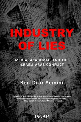 Industry of Lies: Media, Academia, and the Israeli-Arab Conflict Cover Image