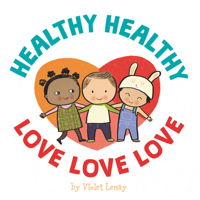 Healthy, Healthy. Love, Love, Love. By Violet Lemay, Violet Lemay (Illustrator) Cover Image