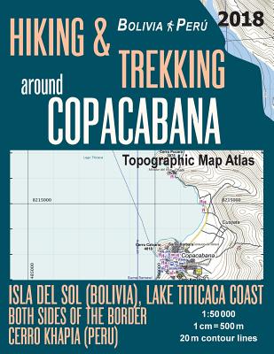 Hiking & Trekking around Copacabana Isla del Sol (Bolivia), Lake Titicaca Coast Both Sides of the Border, Cerro Khapia (Peru) Topographic Map Atlas 1: By Sergio Mazitto Cover Image