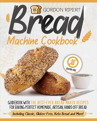 Bread Machine Cookbook Guidebook With The Best Ever Bread Maker Recipes For Baking Perfect Homemade Artisan Hands Off Bread Including Clas Paperback Mcnally Jackson Books