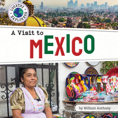 A Visit to Mexico (Country Explorers) By William Anthony Cover Image