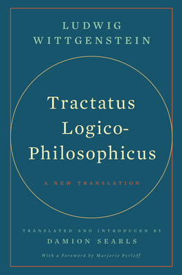 Tractatus Logico-Philosophicus: A New Translation By Ludwig Wittgenstein, Damion Searls (Translated by), Marjorie Perloff (Introduction by) Cover Image