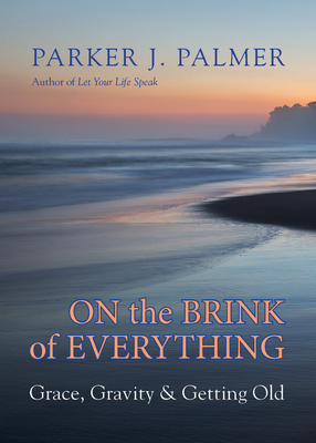 Cover for On the Brink of Everything: Grace, Gravity, and Getting Old