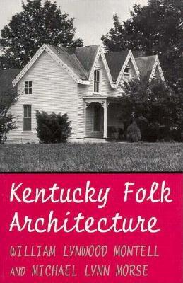 Kentucky Folk Architecture By William Lynwood Montell, Michael L. Morse Cover Image