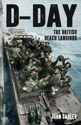 D-Day: The British Beach Landings By John Sadler Cover Image