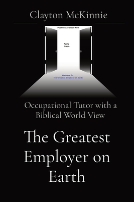 The Greatest Employer on Earth: Occupational Tutor with a Biblical World View Cover Image