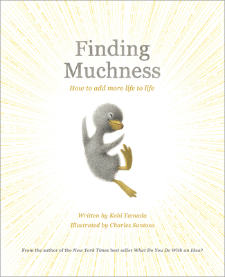 Finding Muchness: How to Add More Life to Life By Kobi Yamada, Charles Santoso (Illustrator) Cover Image