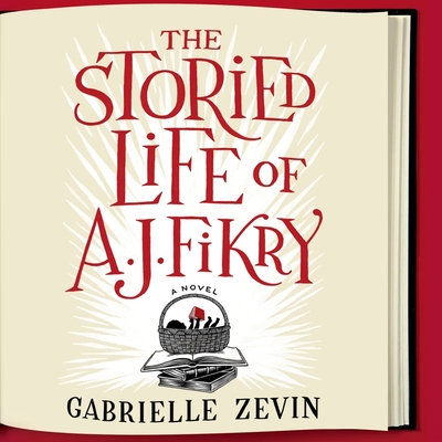 The Storied Life of A. J. Fikry Lib/E By Gabrielle Zevin, Scott Brick (Read by) Cover Image