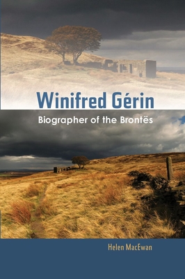 Winifred Gerin: Biographer of the Brontes By Helen Macewan Cover Image