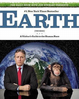 The Daily Show with Jon Stewart Presents Earth (The Book): A Visitor's Guide to the Human Race By Jon Stewart Cover Image