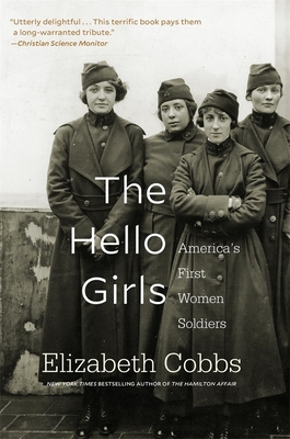 The Hello Girls: America's First Women Soldiers By Elizabeth Cobbs Cover Image