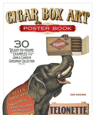 Cigar Box Art Poster Book: 30 Ready-To-Frame Examples from the John and Carolyn Grossman Collection Cover Image
