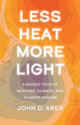 Less Heat, More Light: A Guided Tour of Weather, Climate, and Climate Change