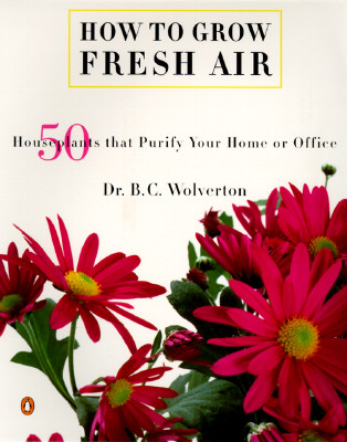 How to Grow Fresh Air: 50 House Plants that Purify Your Home or Office Cover Image