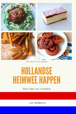 Hollandse Heimwee happen: Voor wie het land verlaten heeft, maar het eten niet vergeten is. By Liz Ribbens Cover Image