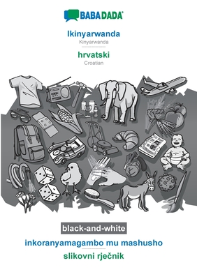 BABADADA black-and-white, Ikinyarwanda - hrvatski, inkoranyamagambo mu mashusho - slikovni rječnik: Kinyarwanda - Croatian, visual dictionary Cover Image