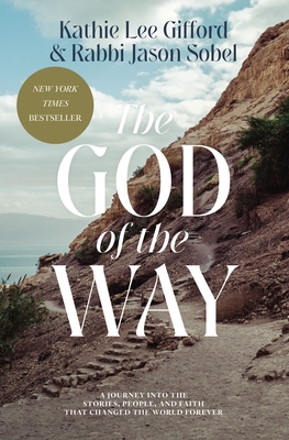 The God of the Way: A Journey Into the Stories, People, and Faith That Changed the World Forever By Kathie Lee Gifford, Rabbi Jason Sobel Cover Image