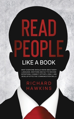 How to Read People Like a Book: What Everyone Should Know About Body Language, Emotions and NLP to Decode Intentions, Connect Effortlessly, and Develo Cover Image