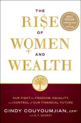 The Rise of Women and Wealth: Our Fight for Freedom, Equality, and Control of Our Financial Future By Cindy Couyoumjian, R. F. Georgy (Contribution by) Cover Image
