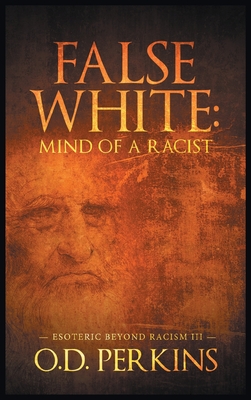 False White: Mind of a Racist: Esoteric Beyond Racism III By O. D. Perkins Cover Image